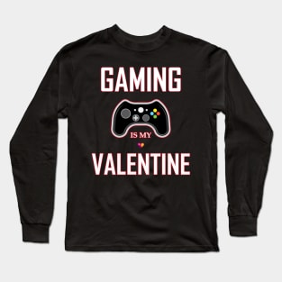 gaming is my valentine Long Sleeve T-Shirt